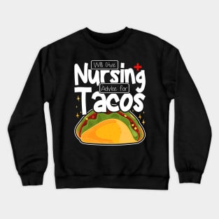 Will Give Nursing Advice for Tacos, Nursing Students And Tacos Lovers Crewneck Sweatshirt